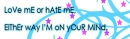 Love me or hate me