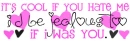 watever if u hate me