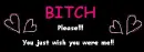 bitch please