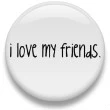 i love my friends