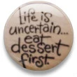 life is uncertain