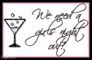We need a girl's night out!