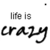 Life is Crazy
