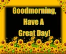 Goodmorning,Have A Great Day