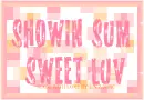 Showin Sweet Luv