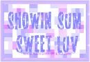 Showin Sweet Luv