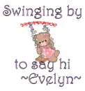 Swinging by to say hi- Evelyn