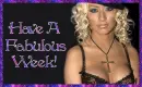 Have A Fabulous Week!