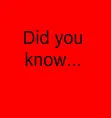 did you know...