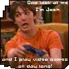 Ooo Look,I'm Josh and i play video games all day long(says drake)