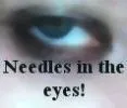 needles in the eyes