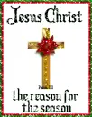 Jesus Christ is the reason for the season - xmas