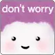 dont worry