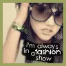 I'm Always a Fashion Show