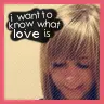 I Want to Know What Love Is
