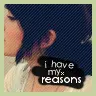 I Have My Reasons