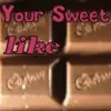 Your Sweet Like