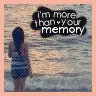 I'm More Then Your Memory