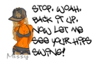Stop Woah Back it Up Now Let Me See Yah Hips Swing.