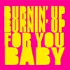 Burnin' Up For You Baby