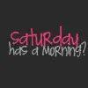 Saturday has a Morning!