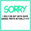 Sorry I Only Date Guys 