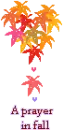 A PRAYER IN FALL