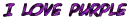 I Love Purple