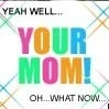 your mom