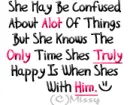 She May Be Confused;; Truly Happy With Him.