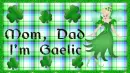 Mom, Dad, I'm Gaelic