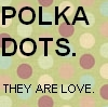 POLKA DOTS