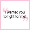 I Wanted you to Fight for Me