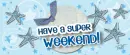 SUper wEEkend!