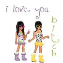 i love you bitch
