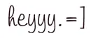 heyy.=]
