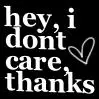 hey i dont care thanks