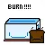 Burn!