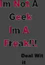 im not a geek im a freak