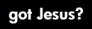 GOT JESUS