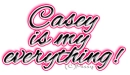 Casey is my everything.