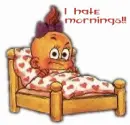 I hate mornings!