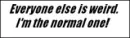 im the normal one