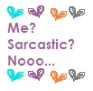 Me Sarcastic Nooo...