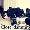 mikey - close dammit