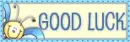 good luck