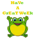 HAVE A GREAT WEEK
