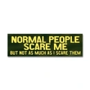 Normal People Scare Me But Not As Much As I Scare Them