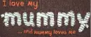 I love my mummy!