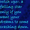 don't wish on the falling star